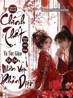 Xuyên Thành Chính Thất Pháo Hôi Chết Sớm, Ta Tức Giận Gả Cho Nhân Vật Phản Diện - Xuyen Thanh Chinh That Phao Hoi Chet Som, Ta Tuc Gian Ga Cho Nhan Vat Phan Dien