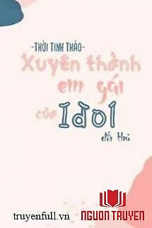 Xuyên Thành Em Gái Đối Thủ Idol Nhà Mình