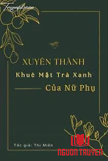 Xuyên Thành Khuê Mật Trà Xanh Của Nữ Phụ [Xuyên Thư] - Xuyen Thanh Khue Mat Tra Xanh Cua Nu Phu [Xuyen Thu]