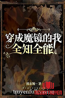 Xuyên Thành Ma Kính Ta Toàn Trí Toàn Năng - Xuyen Thanh Ma Kinh Ta Toan Tri Toan Nang