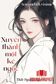 Xuyên Thành Một Kẻ Ngốc - Thất Nguyệt Ngạn - Xuyen Thanh Mot Ke Ngoc - That Nguyet Ngan