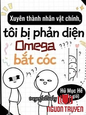 Xuyên Thành Nhân Vật Chính, Tôi Bị Omega Phản Diện Bắt Cóc - Xuyen Thanh Nhan Vat Chinh, Toi Bi Omega Phan Dien Bat Coc