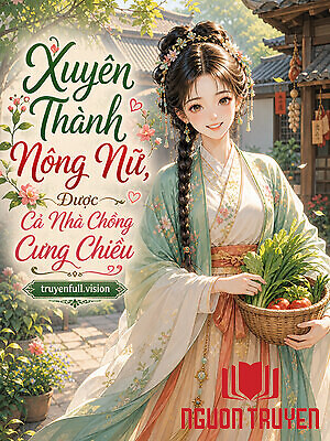 Xuyên Thành Nông Nữ, Được Cả Nhà Chồng Cưng Chiều - Xuyen Thanh Nong Nu, Đuoc Ca Nha Chong Cung Chieu