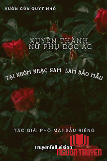 Xuyên Thành Nữ Phụ Độc Ác Tại Nhóm Nhạc Nam Làm Bảo Mẫu - Xuyen Thanh Nu Phu Đoc Ác Tai Nhom Nhac Nam Lam Bao Mau