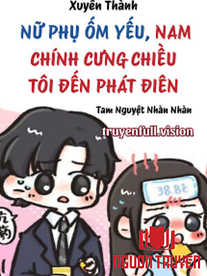 Xuyên Thành Nữ Phụ Ốm Yếu, Nam Chính Cưng Chiều Tôi Đến Phát Điên - Xuyen Thanh Nu Phu Ốm Yeu, Nam Chinh Cung Chieu Toi Đen Phat Đien