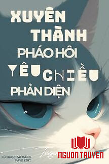 Xuyên Thành Pháo Hôi Yêu Chiều Phản Diện - Xuyen Thanh Phao Hoi Yeu Chieu Phan Dien