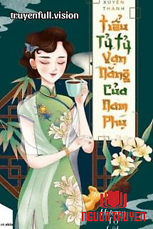 Xuyên Thành Tiểu Tỷ Tỷ Vạn Năng Của Nam Phụ - Xuyen Thanh Tieu Ty Ty Van Nang Cua Nam Phu