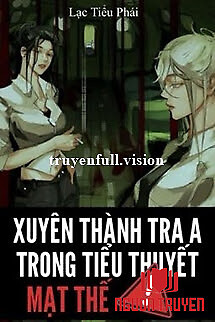 Xuyên Thành Tra A Trong Tiểu Thuyết Mạt Thế - Xuyen Thanh Tra A Trong Tieu Thuyet Mat The