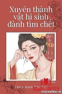 Xuyên Thành Vật Hi Sinh Đành Tìm Đường Chết - Xuyen Thanh Vat Hi Sinh Đanh Tim Đuong Chet