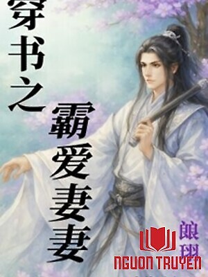 Xuyên Thư Chi Bá Ái Độc Thê - Xuyen Thu Chi Ba Ái Đoc The