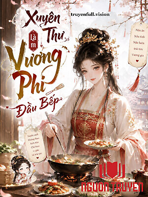 Xuyên Thư Làm Vương Phi Đầu Bếp - Xuyen Thu Lam Vuong Phi Đau Bep