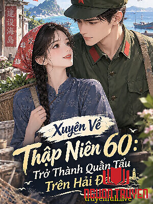 Xuyên Về Tn 60: Trở Thành Quân Tẩu Trên Hải Đảo - Xuyen Ve Tn 60: Tro Thanh Quan Tau Tren Hai Đao