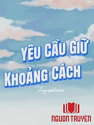 Yêu Cầu Giữ Khoảng Cách - Nam Hồ Đường - Yeu Cau Giu Khoang Cach - Nam Ho Đuong