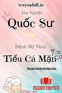 Yêu Nghiệt Quốc Sư Cùng Bệnh Mỹ Nhân Tiểu Cá Mặn - Yeu Nghiet Quoc Su Cung Benh My Nhan Tieu Ca Man