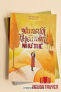 Yêu Người Nhiều Năm Như Thế - Yeu Nguoi Nhieu Nam Nhu The