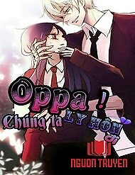 Oppa! Chúng Ta Ly Hôn Đi! - Oppa! Chung Ta Ly Hon Đi!