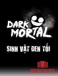 Sinh Vật Đen Tối - Dark Mortal