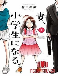 Tsuma, Shougakusei Ni Naru. - If My Wife Became An Elementary School Student; Vợ Tôi Là Học Sinh Tiểu Học; Nếu Vợ Tôi Biến Thành Một Học Sinh Tiểu Học